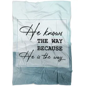 He Knows The Way Because He Is The Way Fleece Blanket - Christian Blanket - Bible Verse Blanket